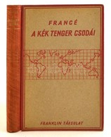 Raoul Francé-Annie Francé-Harrar: A Kék Tenger Csodái. Fordította: Örley István. Bp.,é.n., Franklin. Kiadói Kissé Kopott - Ohne Zuordnung