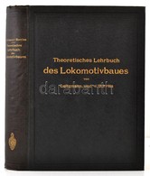 Friedrich Leitzmann- August Von Borries: Theoretisches Lehrbuch Des Lokomotivbaues. Die Lokomotivkraft, Die Bewegung, Fü - Non Classés