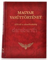 Magyar Vasúttörténet 2. Kötet: 1876-tól A Századfordulóig. (Politikai, Társadalomgazdasági és Vasútépítési Tanulmányok.) - Non Classificati