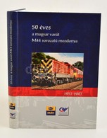 Csorba Gábor-Gombos István-Mészár András-Szabó János: 50 éves A Magyar Vasút M 44 Sorozatú Mozdonya. 1957-2007. Szolnok, - Unclassified