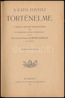 Dr. Szentgyörgyi Jordán Károly: A Kath. Egyház Történelme. A Tanuló Ifjúság Használatára. Bp.,1901, Szent István-Társula - Ohne Zuordnung