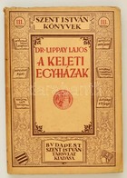 Lippay Lajos, Dr.: A Keleti Egyházak
Bp. 1934.  Szent István-Társulat.  Kiadói Papírborítóban. - Non Classés