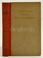 Schütz Antal: Isten A Történelemben. Tíz El?adás, Melyeket 1932 ?szén A Pázmány Egyetem Valamennyi Karának Hallgatói Szá - Zonder Classificatie