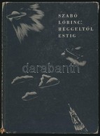 Szabó L?rinc: Reggelt?l Estig. Egy Repül?utazás Emléke. Molnár C. Pál Fametszeteivel. Bp.,1937, Magyar Bibliofilek Szöve - Non Classés