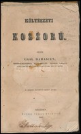 Gaál Damascen: Költészeti Koszorú. A Szegedi Kisdedóvó Intézet Javára. Szeged, 1847, Grünn János, 256+4 P. Papírkötésben - Ohne Zuordnung