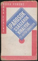 Móra Ferenc: Iparosok, Császárok, Királyok és Egyéb Céhbeliek
Szeged, 1925. 'Az Ipar' Els? Kiadás! Illusztrált, Kissé Sé - Non Classés