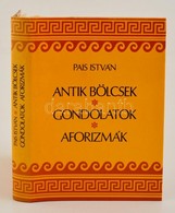 Pais István: Antik Bölcsek, Gondolatok, Aforizmák. Második Kiadás. Bp., 1988, Szerz?i Kiadás. Második Kiadás. Kiadói Egé - Zonder Classificatie