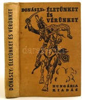 Donászy Ferenc: Életünket és Vérünket! Regényes Történet Mária Terézia Korából. Bp., Hungária Könyvkiadó. Kiadói Egészvá - Non Classificati