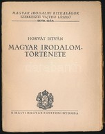 Horváth István: Magyar Irodalom Története. Magyar Irodalmi Ritkaságok 28. Sz. Bp.,(1934), Királyi Magyar Egyetemi Nyomda - Non Classificati