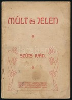 Sz?ts Iván: Múlt és Jelen. Székesfehérvár, 1909, Debrecenyi István, 63 P. Kiadói Papírkötés, Foltos. - Unclassified