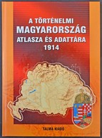 A Történelmi Magyarország Atlasza és Adattára 1914. Talma Kiadó, Pécs 2005. 246 Old. Képeslapgy?jt?knek Hasznos Könyv! / - Unclassified