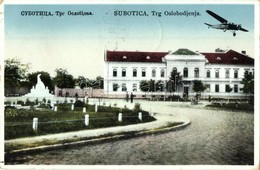 * T2/T3 Szabadka, Subotica; F? Tér, Repül?gép / Trg Oslobodjenja / Main Square, Airplane + 1941 Szabadka Visszatért So.  - Unclassified