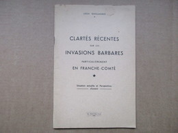 Clartés Récentes Sur Les Invasions Barbares Particulièrement En Franche-Comté (Léon Guillaume) éditions De 1954 - Franche-Comté