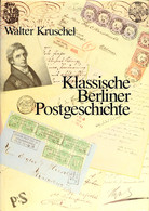 10967 Kruschel, Walter, Klassische Berliner Postgeschichte, Leinengebunden, Berlin 1987, Sehr Gut Erhalten - Autres & Non Classés