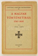 Lékai Lajos: A Magyar Történetírás. 1790-1830. Ciszterci Doktori Értekezések 83. Bp.,1942, Ciszterci Rend,(Stephaneum-ny - Non Classificati