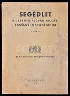 Segédlet A Leventeifjúság Vallás-erkölcsi Oktatásához. I. Rész. (Unicus!) M. Kir. Honvédelmi Minisztérium Kiadványa. Bp. - Non Classificati