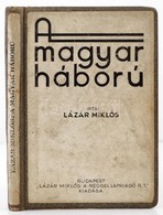 Lázár Miklós: A Magyar Háború. Bp.,(1933),Lázár Miklós A Reggel Lapkiadó Rt., Viktória-nyomda, 176 P. Átkötött Egészvász - Non Classificati