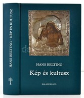 Hans Belting: Kép és Kultusz. A Kép Története A M?vészet Korszaka El?tt. Fordította: Schulz Katalin, Sajó Tamás. Bp.,200 - Non Classificati