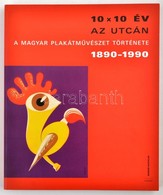 Bakos Katalin: 10×10 év Az Utcán. A Magyar Plakátm?vészet Története 1890-1990. 2007, Corvina. Kiadói Papírkötés, Jó álla - Non Classificati