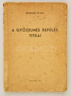 Bognár István (szerk.): A Gy?zelmes Repülés Titkai. Bp.,1942, ('Jöv?'-ny.) Kiadói Papírkötés, Megviselt állapotban, A Ge - Non Classificati