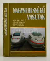 Köller László-Lovas József-Mezei István: Nagysebesség? Vasutak. Bp.,2007 MÁV. Kiadói Kartonált Papírkötés, - Non Classificati