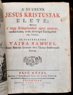 Vajda Sámuel: A Mi Urunk Jesus Kristusnak élete;
Mellyet A Négy Evángeliomból Egyet Tsinálván, Rendbe Szedett, és Sok Id - Non Classificati