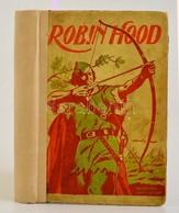 Robin Hood. A Magyar Ifjúság Számár átd. Menyhárd Sebestyén. Seb?k Imre Rajzaival. Hozzákötve: Robin Hood, A Bujdosók Ve - Non Classificati