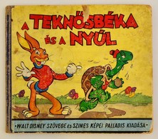 Walt Disney A Tekn?sbéka és A Nyúl. A Walt Disney Studio Szövegével és Képeivel. Ford. Altay Margit.
 Bp. (1943.) Pallad - Non Classificati