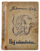 Salamon Béla: Hej Színm?vész!... Bp., 1939, Szerz?i Kiadás. Els? Kiadás! Kiadói Illusztrált Egészvászon-kötésben, Megvis - Non Classificati