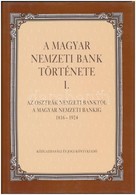 A Magyar Nemzeti Bank Története I. - Az Osztrák Nemzeti Banktól A Magyar Nemzeti Bankig 1816-1924.  Közgazdasági és Jogi - Non Classificati