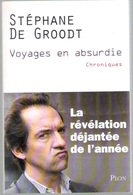 Stéphane De Groodt : Voyages En Absurdie - Plon 2013 - Belgische Schrijvers