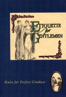 ETIQUETTE FOR GENTLEMAN. RULES FOR PERFECT CONDUCT - Cultural