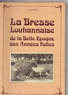 André Petit. La Bresse Louhannaise De La Belle Epoque Aux Années Folles. - Franche-Comté