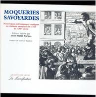 MOQUERIES SAVOYARDES MONOLOGUES POLEMIQUES ET COMIQUES EN DIALECTES SAVOYARD DE LA FIN DU XVIe SIECLE SAVOIE A.M. VURPAS - Alpes - Pays-de-Savoie