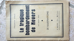 LE TRAGIQUE BOMBARDEMENT DE NEVERS - Francis PRAT - 25 ILLUSTRATIONS - 16 Juillet 1944 - 2e édition - Bourgogne