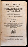 Katona [István], Stephanus: Historia Metropolitanae Colocensis Ecclesiae. Concinnata Studio Stephani Katona. Pars I-II.
 - Sin Clasificación