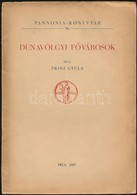 Prinz Gyula: Dunavölgyi F?városok. Pannonia-könyvtár 36. Pécs, 1937, Dunántól Pécsi Egyetemi Könyvkiadó és Nyomda Rt., 2 - Sin Clasificación