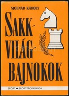 Molnár Károly: Sakkvilágbajnokok. Bp., 1982, Sportpropaganda. Kiadói Egészvászon-kötés, Kiadói Papír Véd?borítóban. - Sin Clasificación