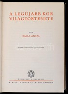 Balla Antal: A Legújabb Kor Világtörténete. Bp.,1937, Királyi Magyar Egyetemi Nyomda. Harmadik, B?vített Kiadás. Kiadói  - Non Classificati