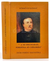 Körmöczi Katalin: '... A Mi Megmarad, Fordítsa Jó Czélokra'. Deák Ferenc Hagyatéka. Veszprém, Veszprémi Nyomda. Kiadói K - Ohne Zuordnung