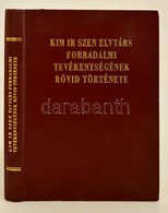 Kim Ir Szen Elvtárs Forradalmi Tevékenységének Rövid Története. Phenjan, 1971. Idegennyelv? Kiadó. M?b?r Kötésben. 301p. - Ohne Zuordnung