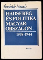 Dombrády Lóránd: Hadsereg és Politika Magyarországon 1938-1944. Bp.,1986, Kossuth. Kiadói Kartonált Papírkötés, Kiadói P - Unclassified