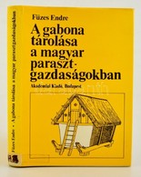 Füzes Endre: A Gabona Tárolása A Magyar Parasztgazdaságokban Bp., 1984. Akadémiai Kiadó. Egészvászon Kötésben, Papír Véd - Ohne Zuordnung