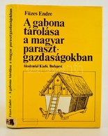 Füzes Endre: A Gabona Tárolása A Magyar Parasztgazdaságokban Bp., 1984. Akadémiai Kiadó. Egészvászon Kötésben, Papír Véd - Sin Clasificación