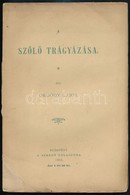 Ordódy Lajos: A Sz?l? Tárgyázása. Bp.,1894, Szerz?i Kiadás, (Pesti Könyvnyomda Rt.), 184+4 P. Kiadói Papírkötés, Az Elül - Unclassified