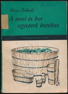 Prehoda József; Mercz Árpád: A Must és Bor Egyszer? Kezelése. Mez?gazdasági Kiadó, 1960 - Unclassified