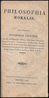 Josephus Verner: Philosophia Moralis. Pestini (Pest), 1835, Tratner-Károlyi, 16+488 P. Latin Nyelven. Átkötött Modern Pa - Zonder Classificatie