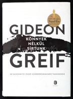 Greif, Gideon: Könnyek Nélkül Sírtunk. Az Auschwitzi Zsidó Sonderkommando Tanúskodik. Bp., 2016, Európa. Kiadói Kartonál - Sin Clasificación