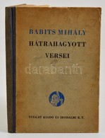 Babits Mihály: Hátrahagyott Versei. Sajtó Alá Rendezte: Illyés Gyula. Bp.,é.n.(1941),Nyugat Kiadó és Irodalmi Rt.,(Hungá - Ohne Zuordnung