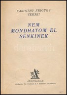 Karinthy Frigyes: Nem Mondhatom El Senkinek. Bp., é.n. (1930), Athenaeum, 64 P. Els? Kiadás! Átkötött Félvászon-kötés, A - Sin Clasificación